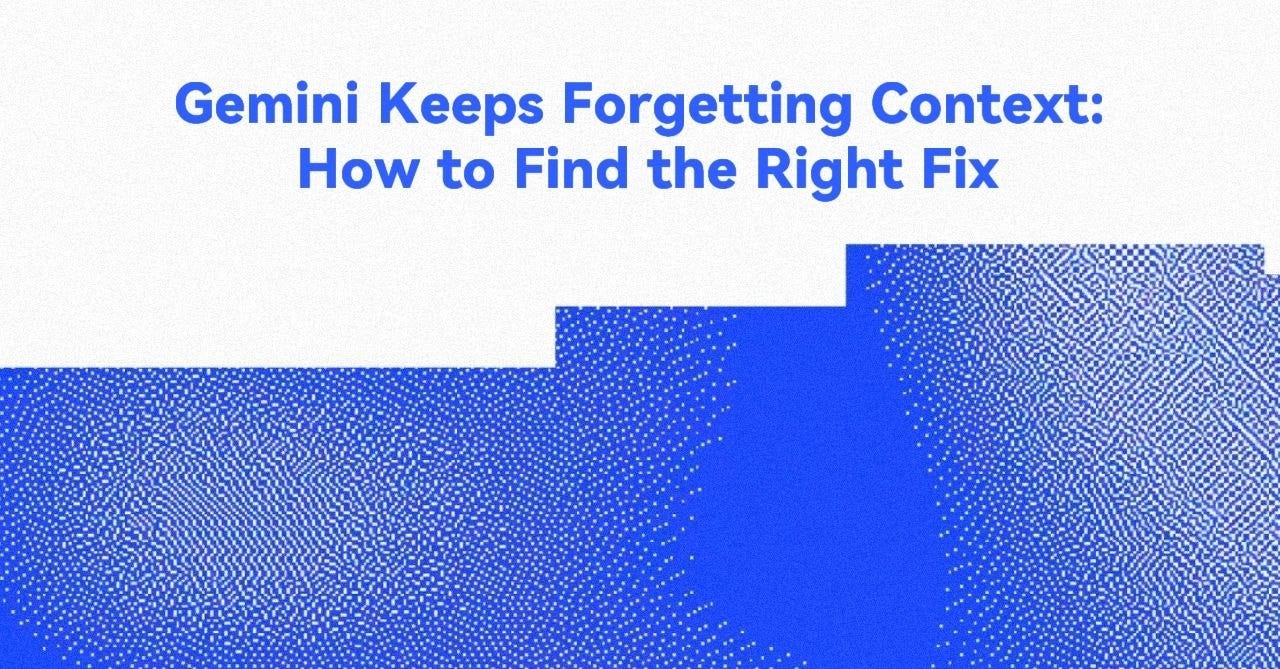 Gemini Keeps Forgetting Context: How to Find the Right Fix