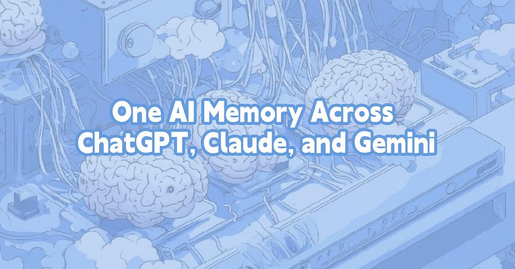 One AI Memory Across ChatGPT, Claude, and Gemini