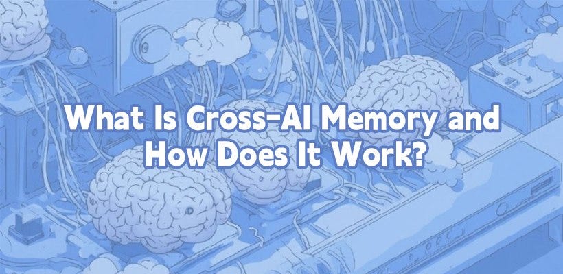 What Is Cross-AI Memory and How Does It Work?