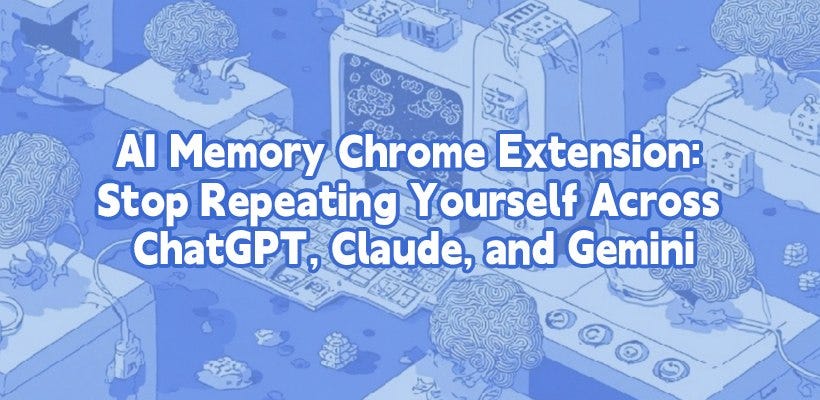 AI Memory Chrome Extension: Stop Repeating Yourself Across ChatGPT, Claude, and Gemini