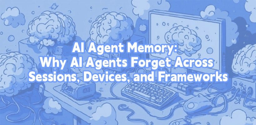 AI Memory: Why AI Agents Forget Across Sessions, Devices, and Frameworks