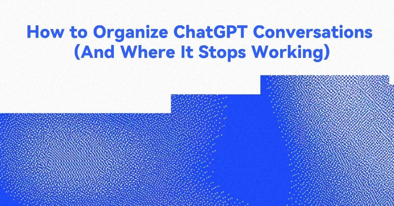How to Organize ChatGPT Conversations (And Where It Stops Working)